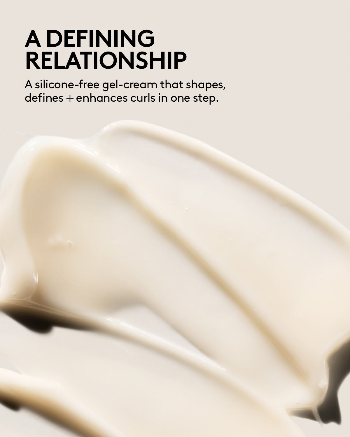 A silicone-free gel-cream that shapes, defines + enhances curls in one step.